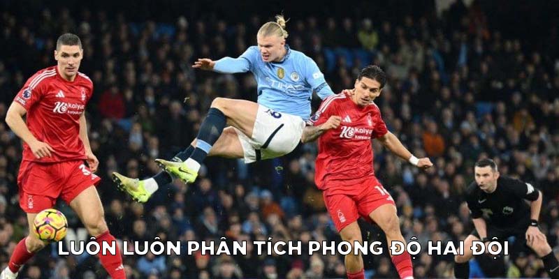 Hãy luôn phân tích phong độ hai đội