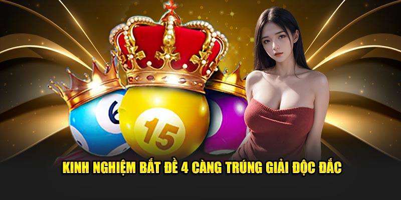 Kinh nghiệm bắt đề 4 càng trúng giải độc đắc