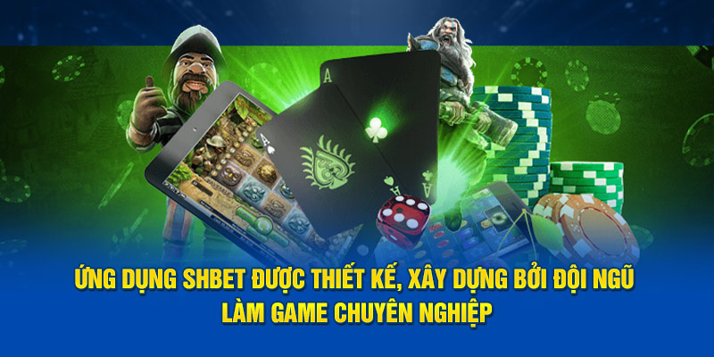 Ứng dụng SHBET được thiết kế, xây dựng bởi đội ngũ làm game chuyên nghiệp